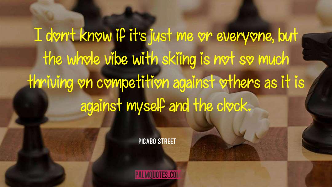 Picabo Street Quotes: I don't know if it's