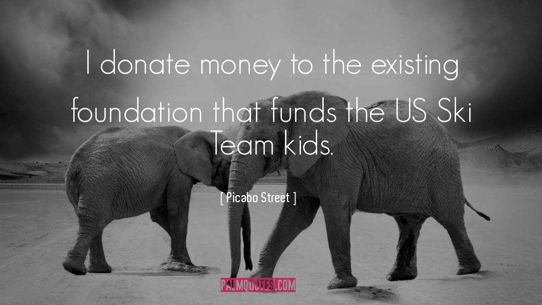 Picabo Street Quotes: I donate money to the