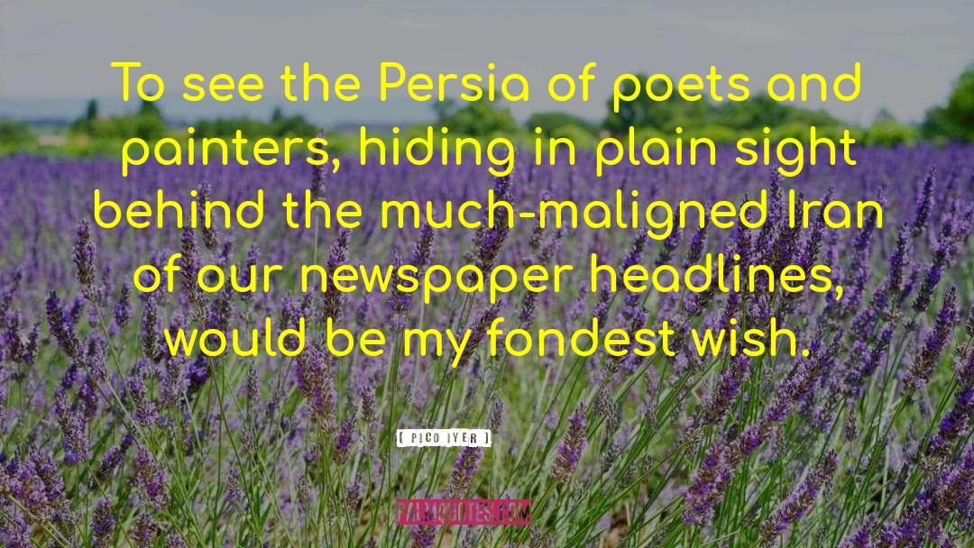 Pico Iyer Quotes: To see the Persia of