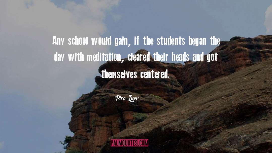 Pico Iyer Quotes: Any school would gain, if