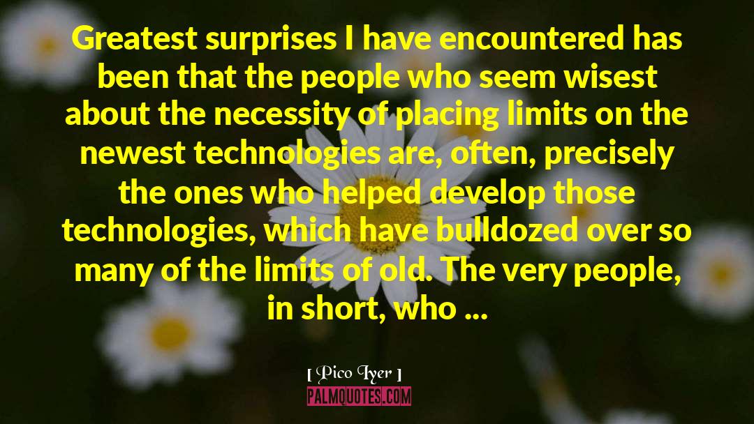 Pico Iyer Quotes: Greatest surprises I have encountered