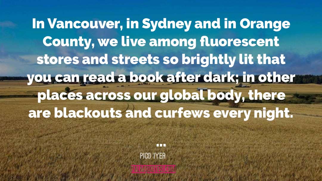 Pico Iyer Quotes: In Vancouver, in Sydney and