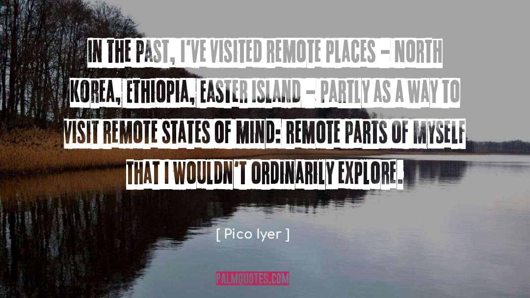 Pico Iyer Quotes: In the past, I've visited