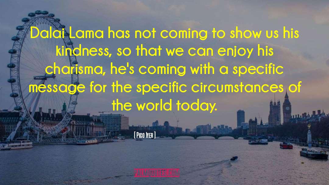 Pico Iyer Quotes: Dalai Lama has not coming