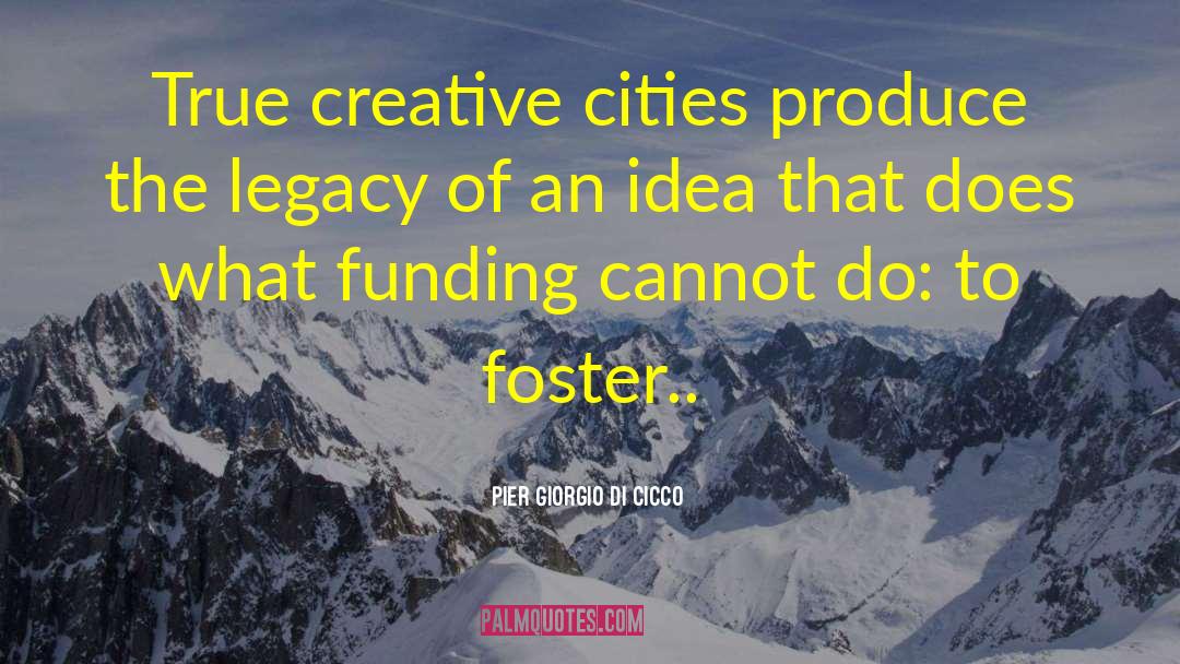 Pier Giorgio Di Cicco Quotes: True creative cities produce the