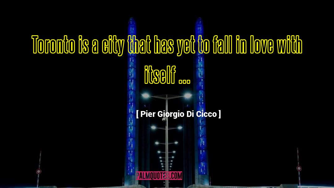 Pier Giorgio Di Cicco Quotes: Toronto is a city that