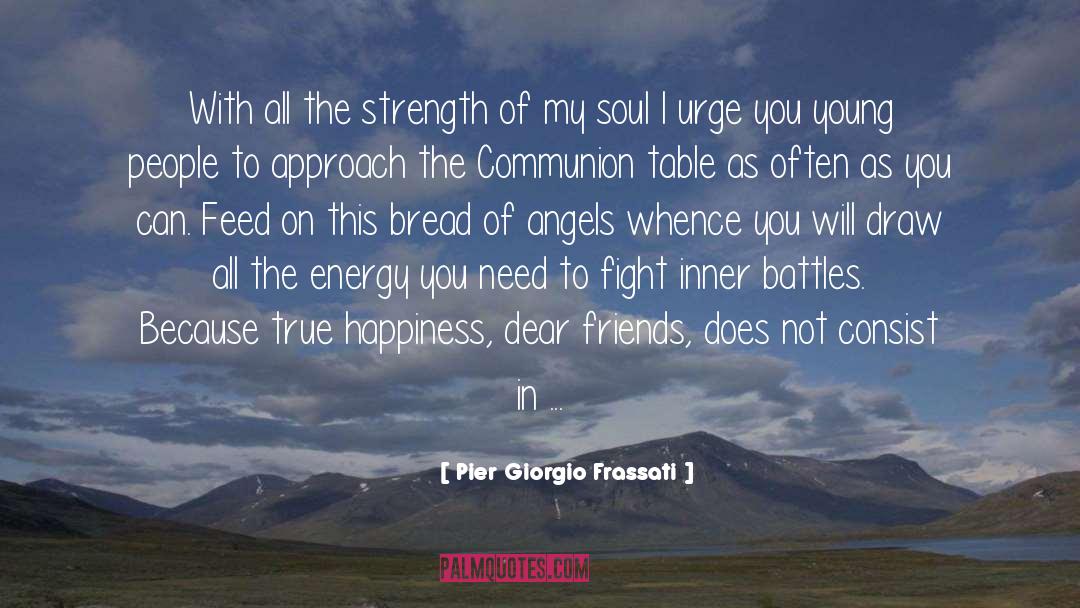 Pier Giorgio Frassati Quotes: With all the strength of