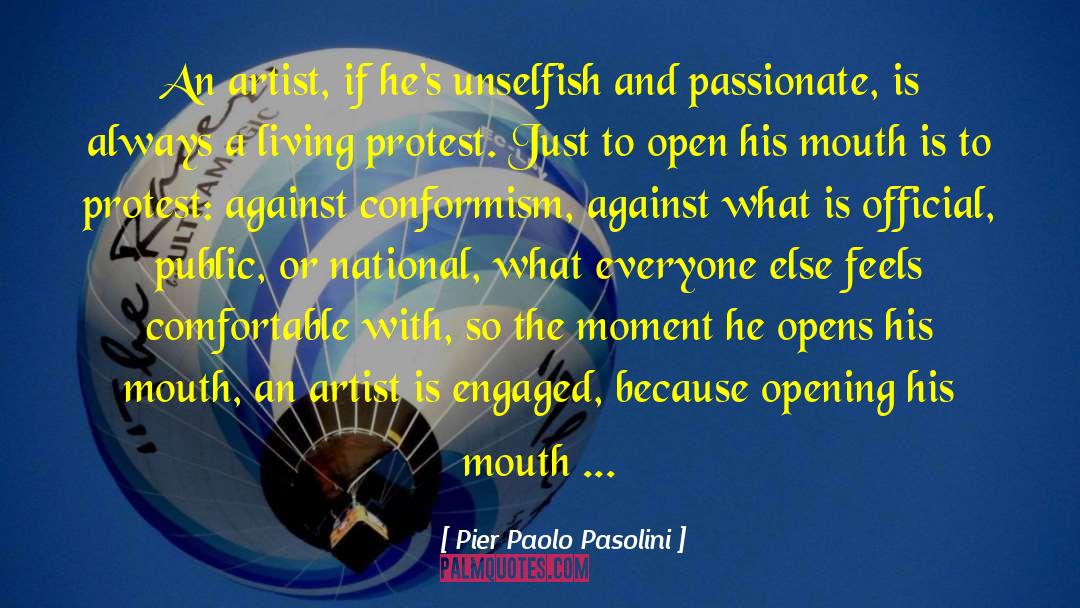 Pier Paolo Pasolini Quotes: An artist, if he's unselfish
