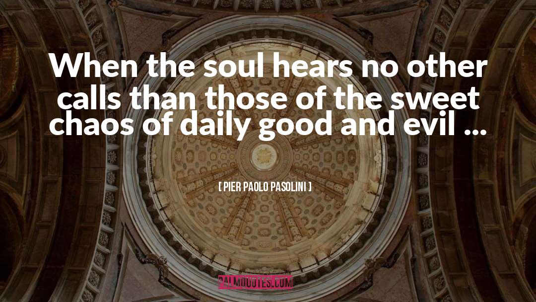 Pier Paolo Pasolini Quotes: When the soul hears no