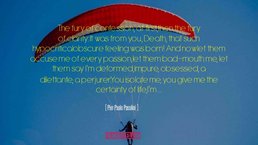 Pier Paolo Pasolini Quotes: The fury of confession, at