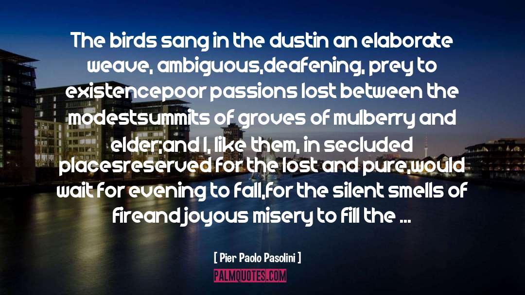 Pier Paolo Pasolini Quotes: The birds sang in the