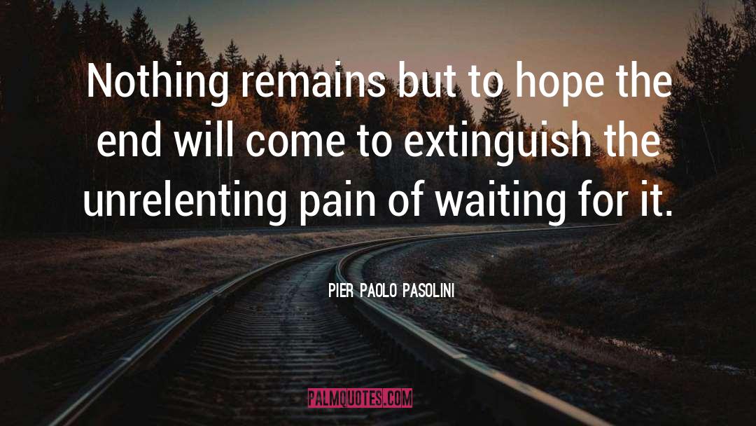 Pier Paolo Pasolini Quotes: Nothing remains but to hope