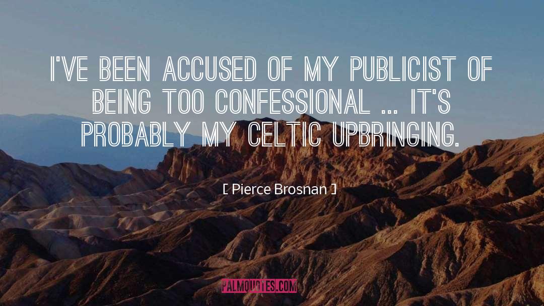 Pierce Brosnan Quotes: I've been accused of my