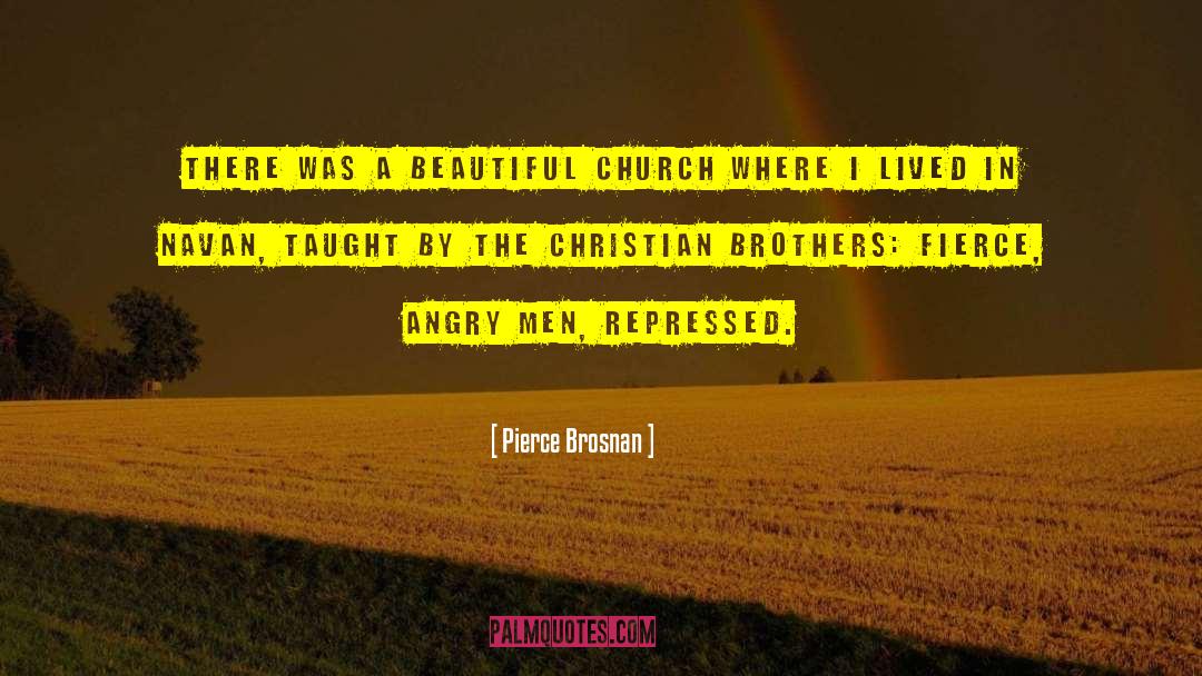 Pierce Brosnan Quotes: There was a beautiful church