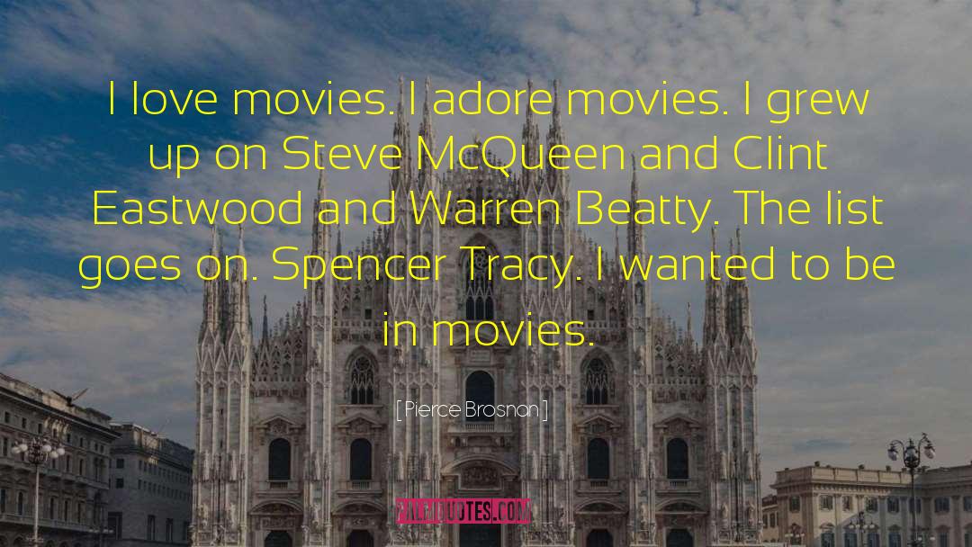 Pierce Brosnan Quotes: I love movies. I adore