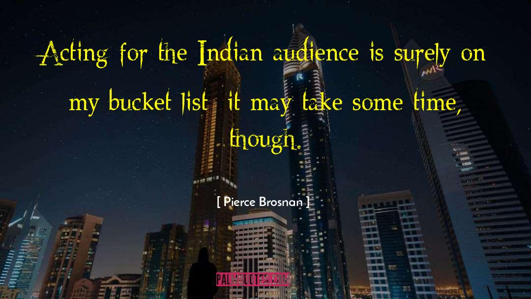 Pierce Brosnan Quotes: Acting for the Indian audience