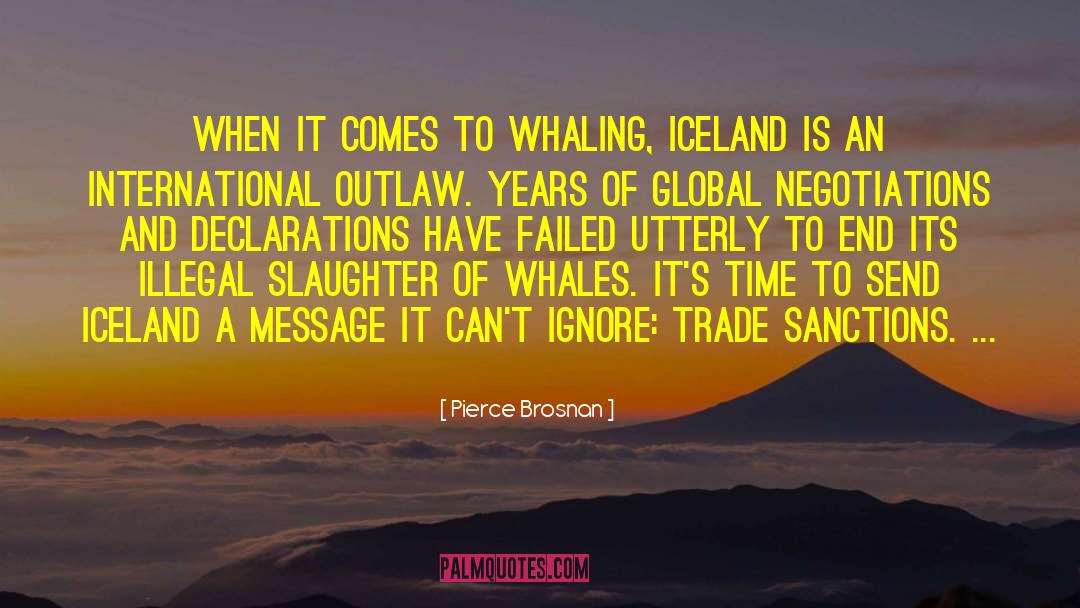 Pierce Brosnan Quotes: When it comes to whaling,