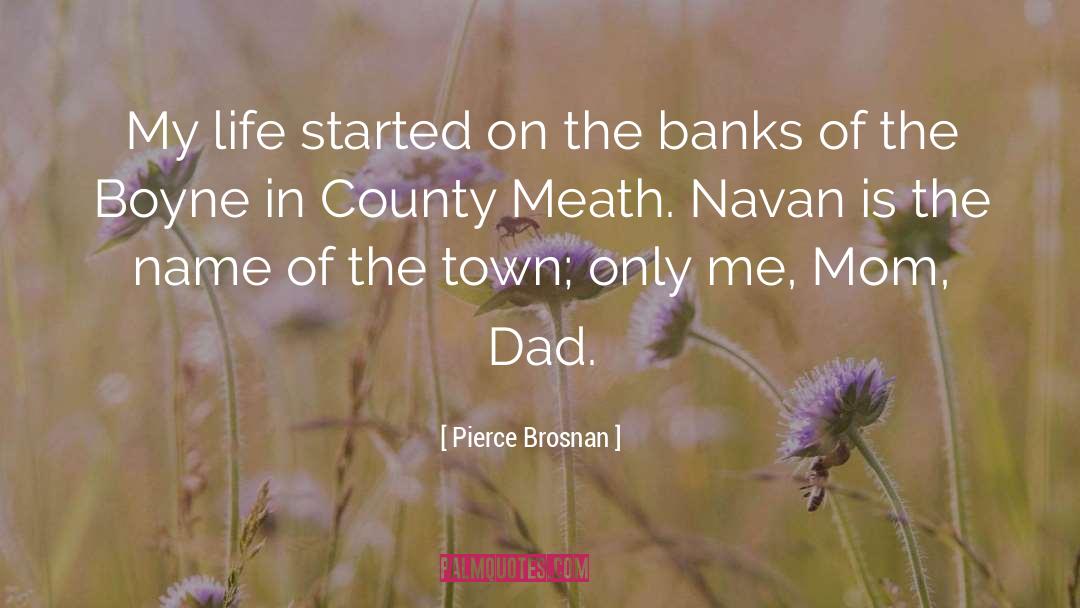 Pierce Brosnan Quotes: My life started on the