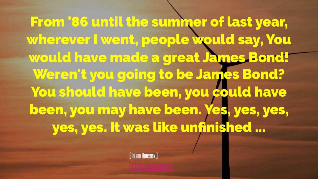 Pierce Brosnan Quotes: From '86 until the summer