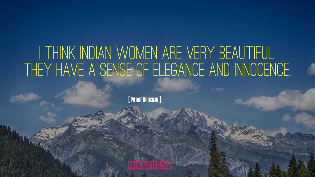 Pierce Brosnan Quotes: I think Indian women are