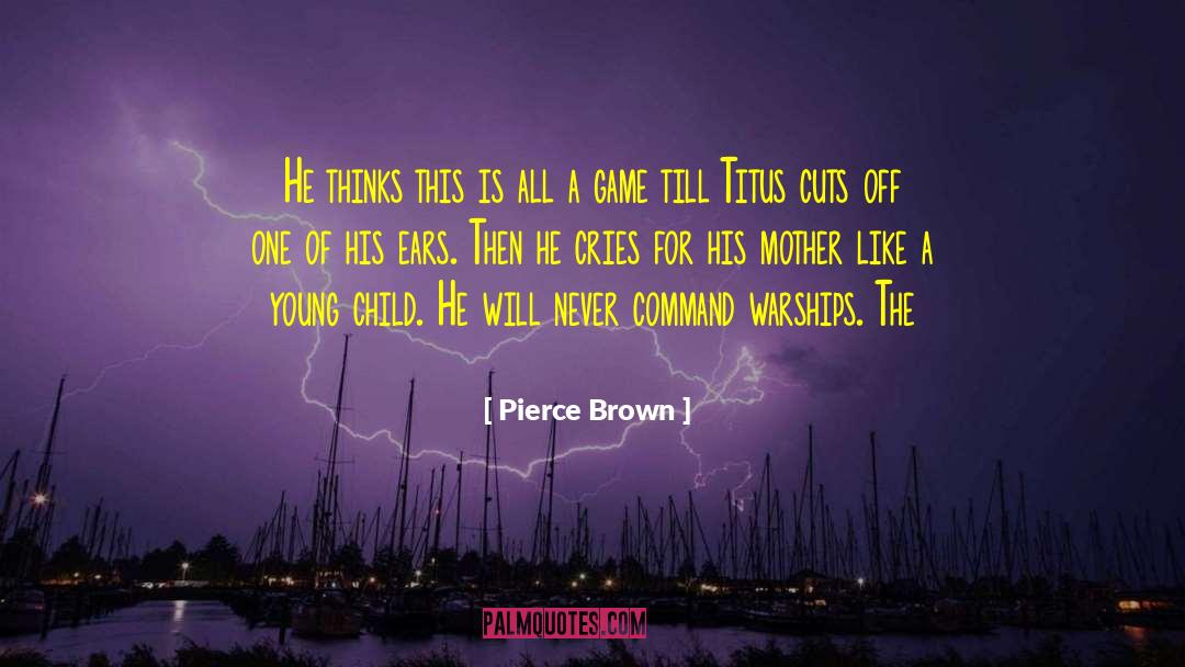 Pierce Brown Quotes: He thinks this is all