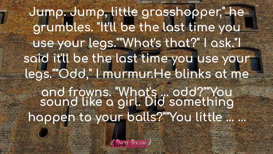 Pierce Brown Quotes: Jump. Jump, little grasshopper,