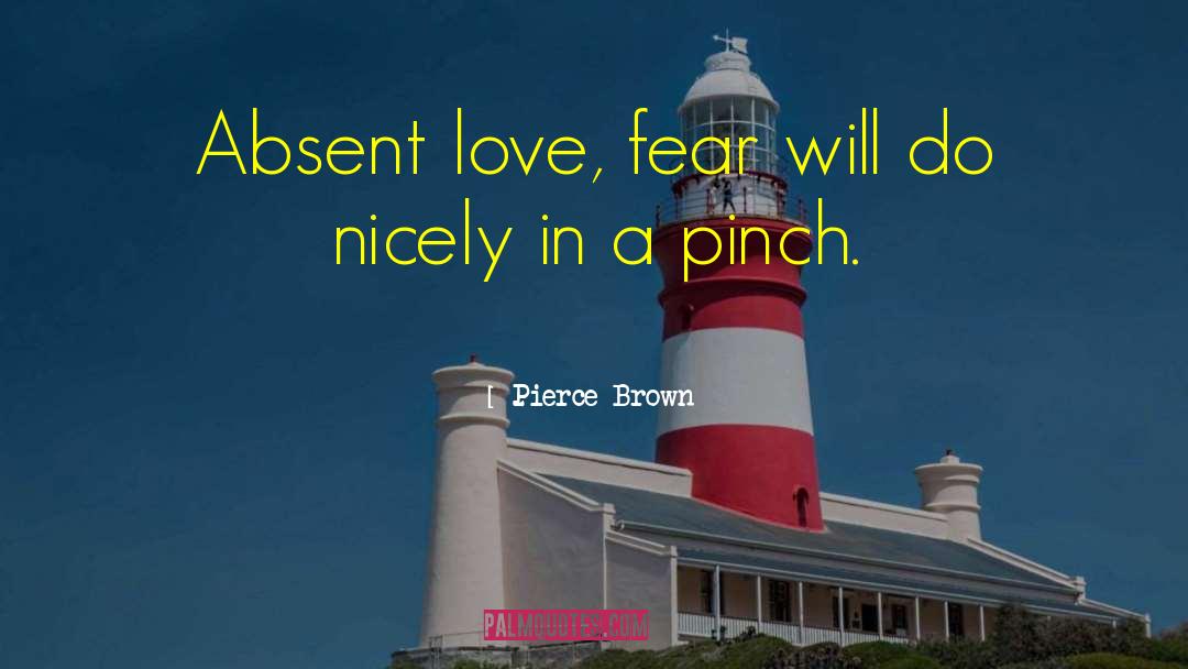 Pierce Brown Quotes: Absent love, fear will do