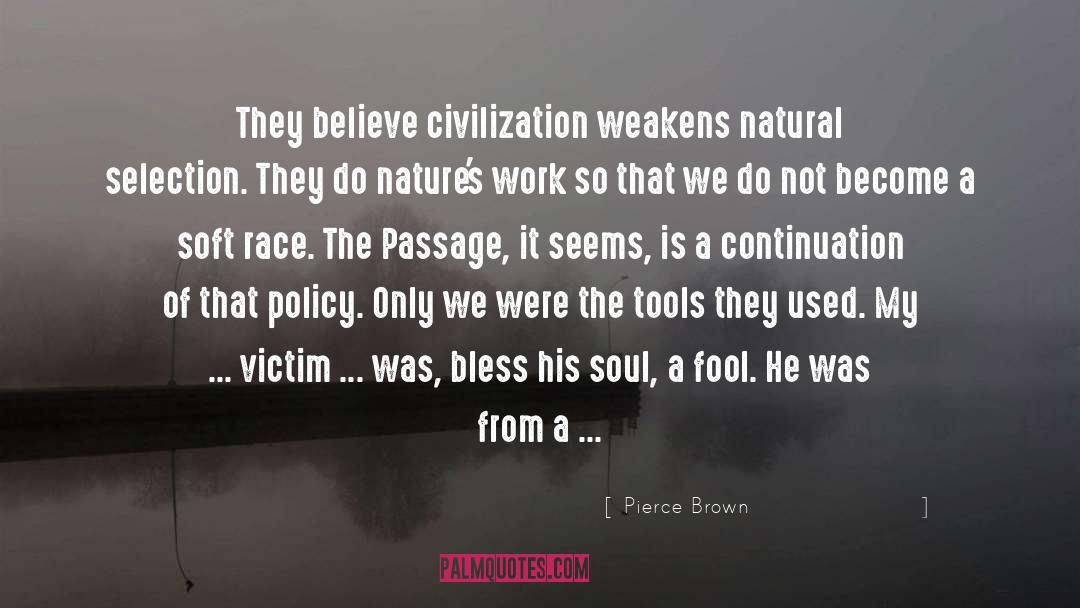Pierce Brown Quotes: They believe civilization weakens natural