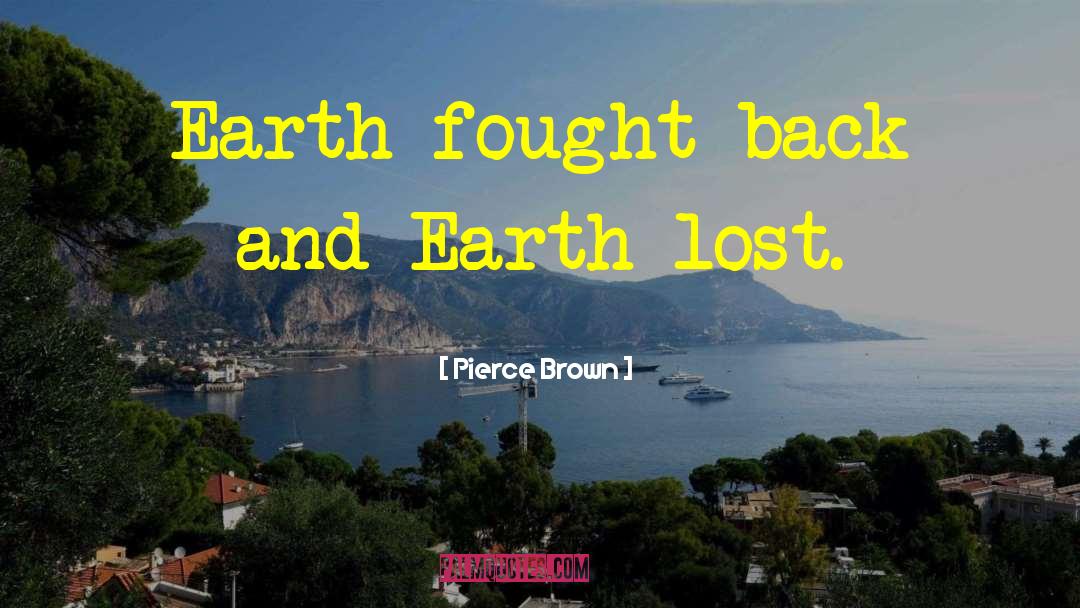 Pierce Brown Quotes: Earth fought back and Earth