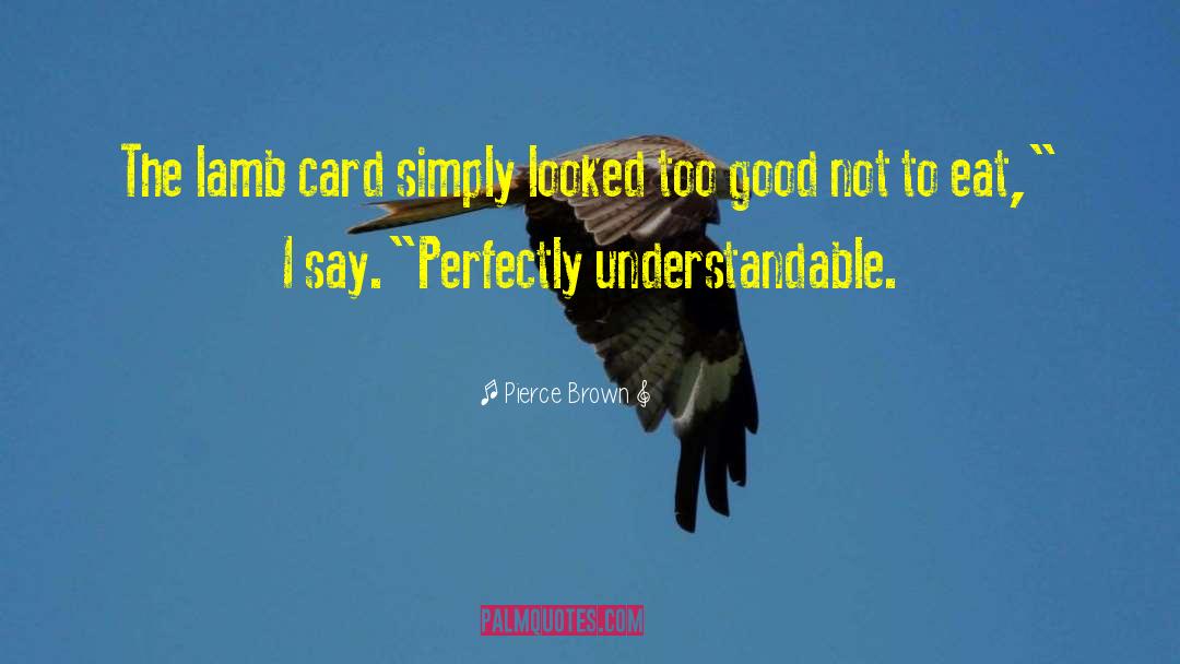 Pierce Brown Quotes: The lamb card simply looked