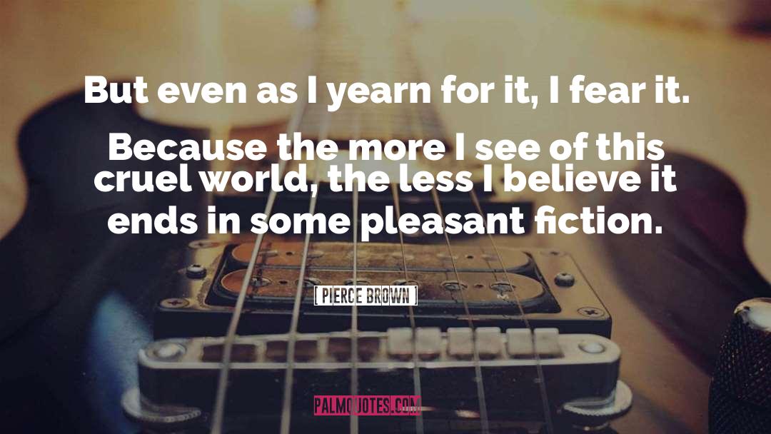 Pierce Brown Quotes: But even as I yearn