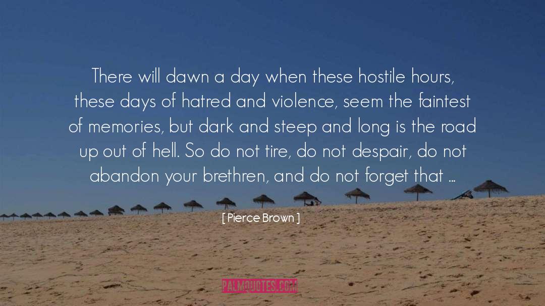 Pierce Brown Quotes: There will dawn a day