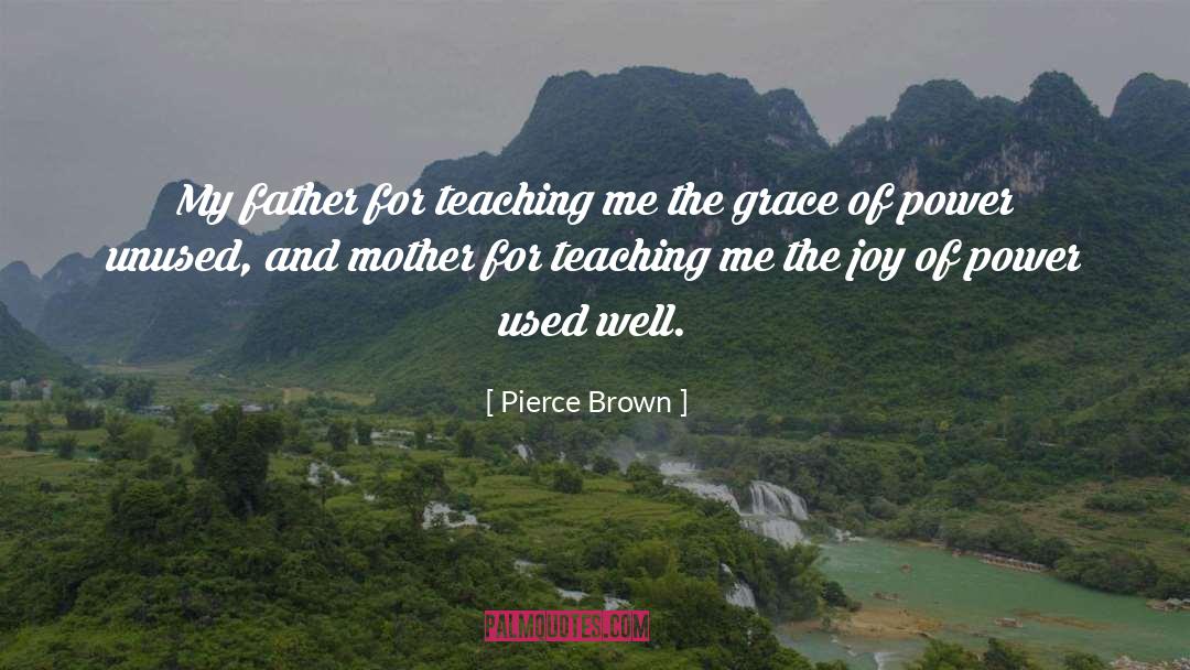 Pierce Brown Quotes: My father for teaching me