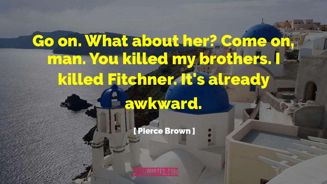 Pierce Brown Quotes: Go on. What about her?