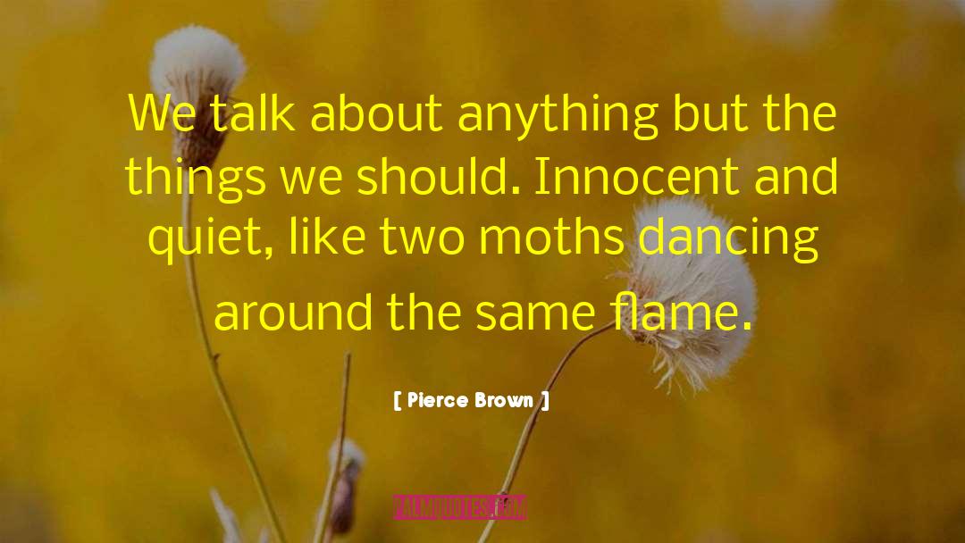 Pierce Brown Quotes: We talk about anything but