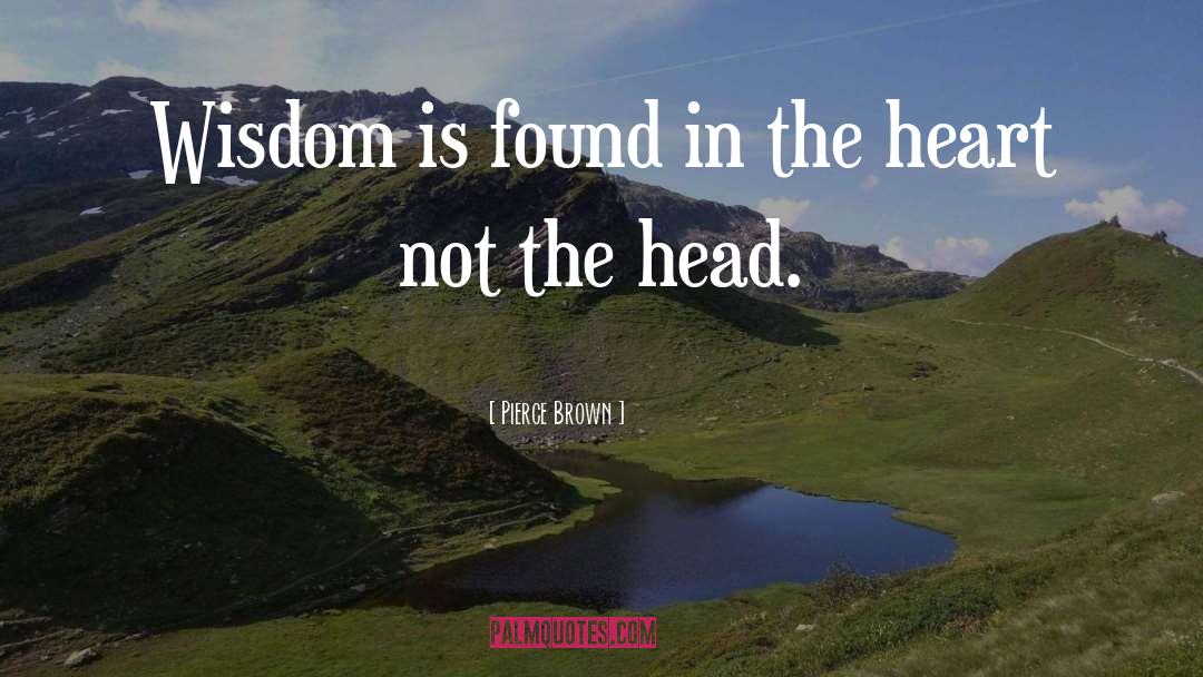 Pierce Brown Quotes: Wisdom is found in the