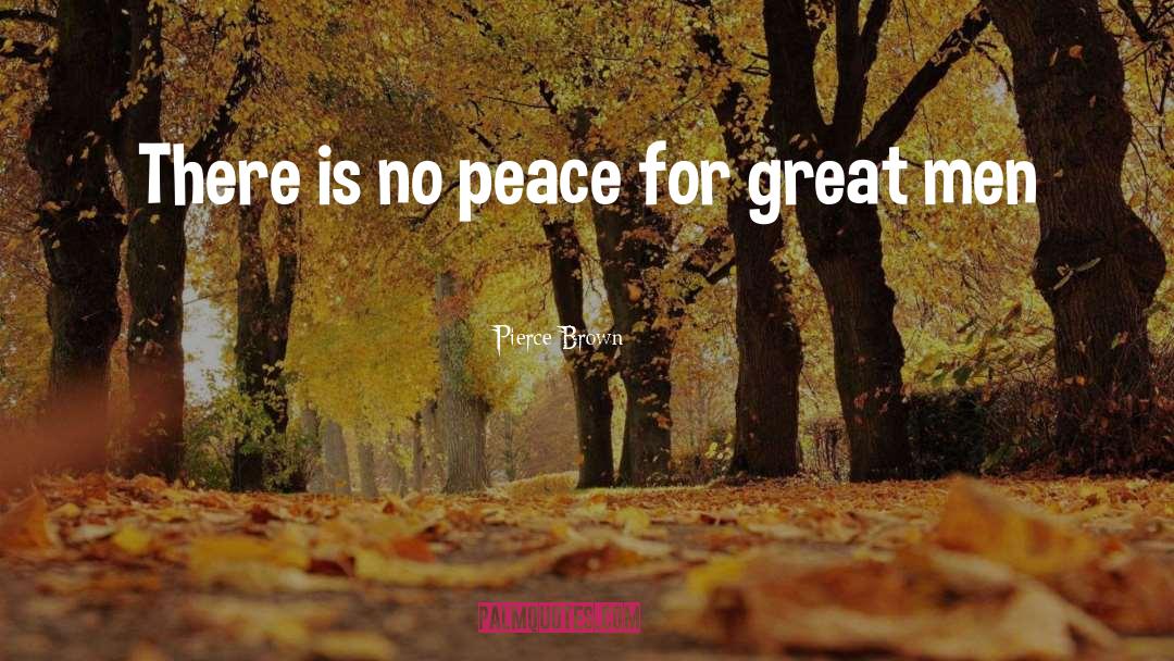 Pierce Brown Quotes: There is no peace for