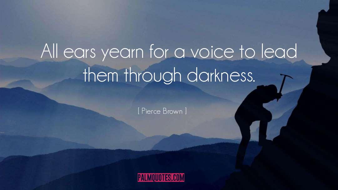 Pierce Brown Quotes: All ears yearn for a