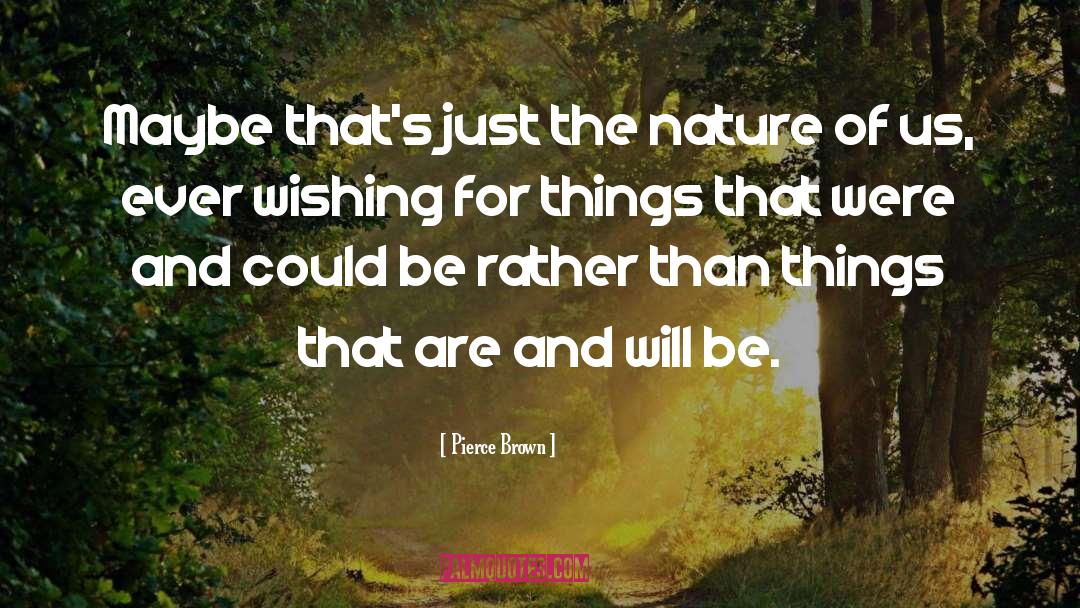 Pierce Brown Quotes: Maybe that's just the nature