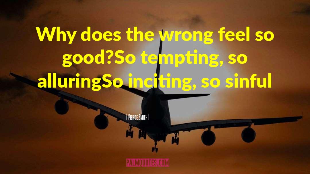 Pierce Smith Quotes: Why does the wrong feel