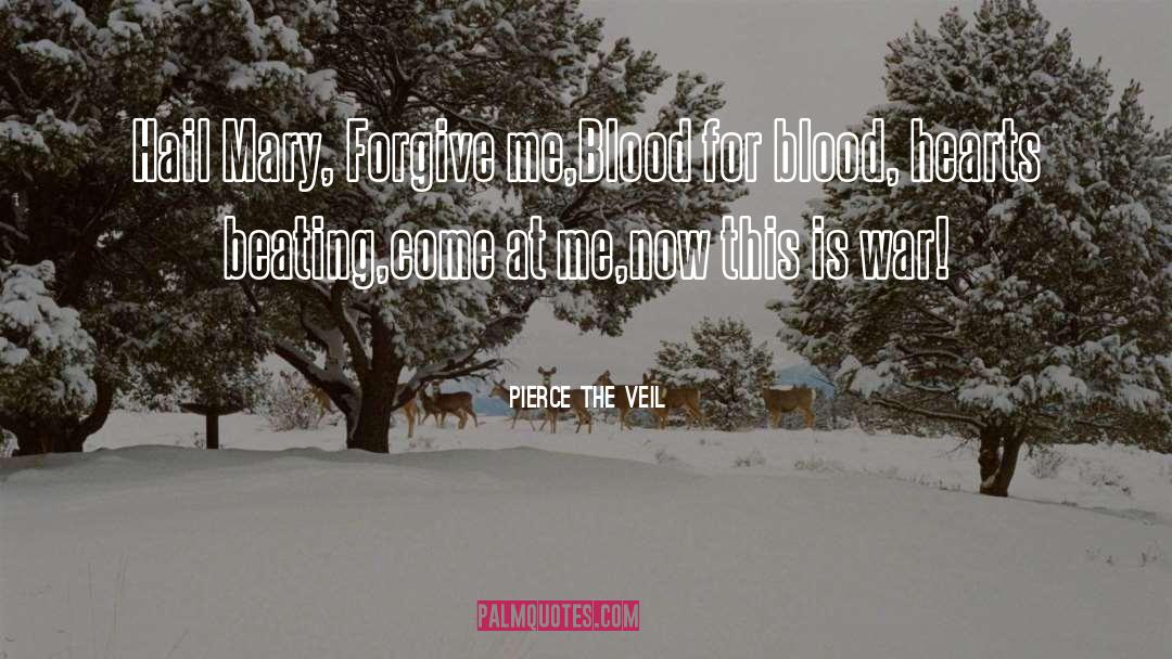 Pierce The Veil Quotes: Hail Mary, Forgive me,<br>Blood for