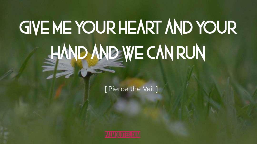 Pierce The Veil Quotes: Give me your heart and