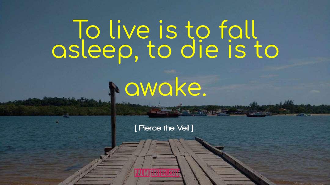 Pierce The Veil Quotes: To live is to fall