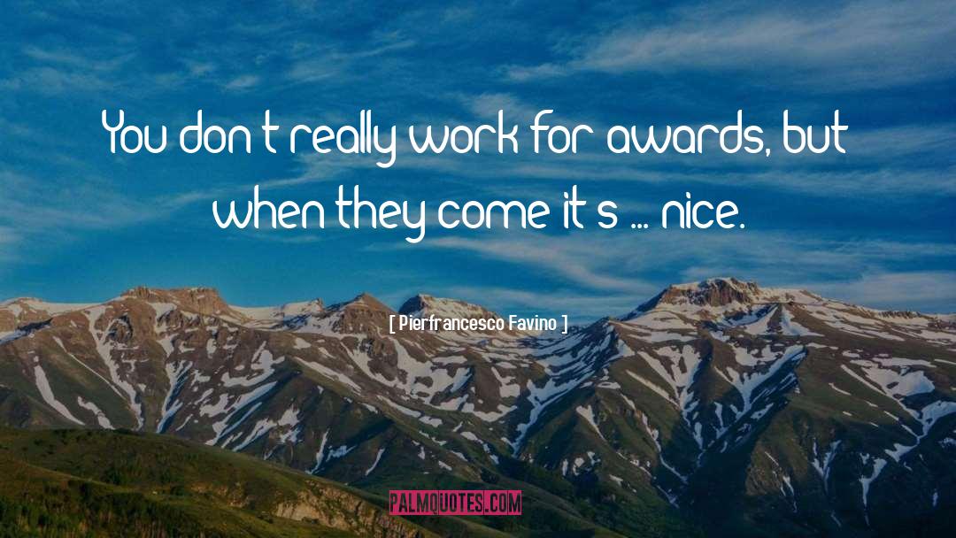 Pierfrancesco Favino Quotes: You don't really work for