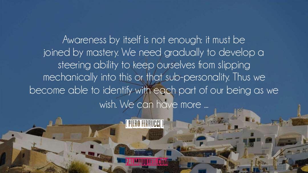 Piero Ferrucci Quotes: Awareness by itself is not