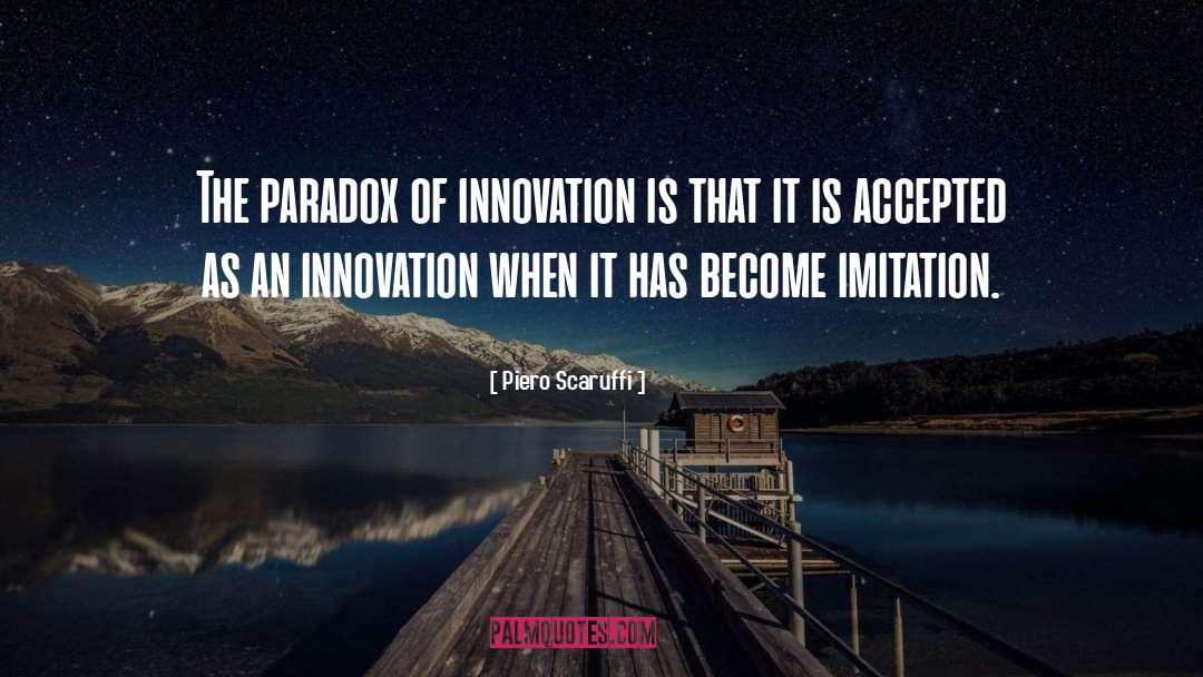 Piero Scaruffi Quotes: The paradox of innovation is