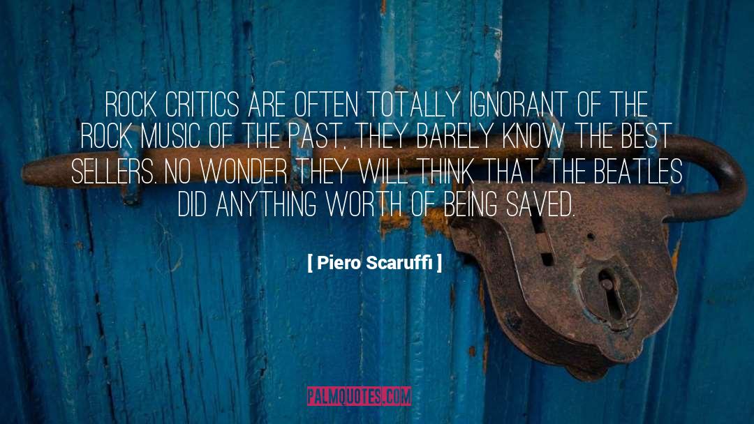 Piero Scaruffi Quotes: Rock critics are often totally