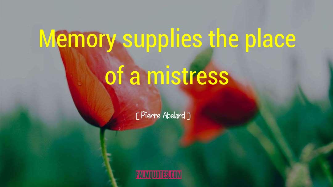 Pierre Abelard Quotes: Memory supplies the place of