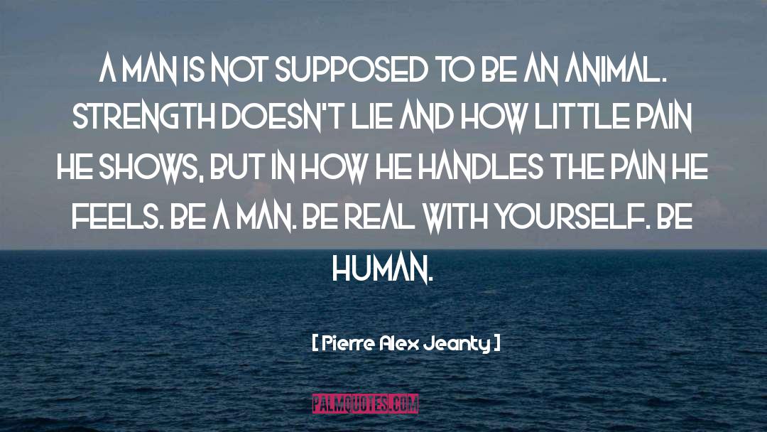 Pierre Alex Jeanty Quotes: A man is not supposed