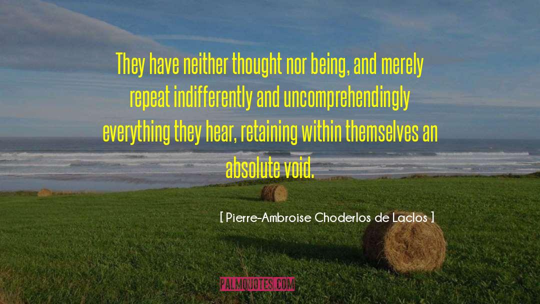 Pierre-Ambroise Choderlos De Laclos Quotes: They have neither thought nor